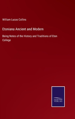 Etoniana Ancient and Modern: Being Notes of the... 3375083211 Book Cover