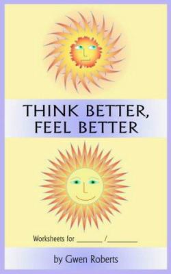 Think Better, Feel Better Worksheets 1418428841 Book Cover
