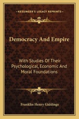 Democracy And Empire: With Studies Of Their Psy... 1163109487 Book Cover
