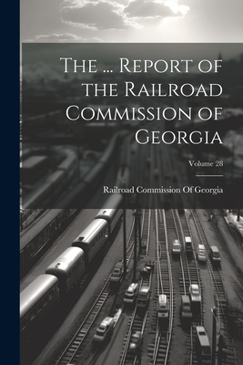 The ... Report of the Railroad Commission of Ge... 1021700061 Book Cover