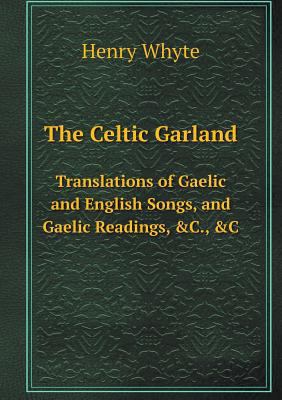 The Celtic Garland Translations of Gaelic and E... 5519107254 Book Cover