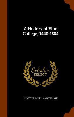 A History of Eton College, 1440-1884 1345392370 Book Cover