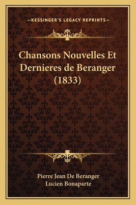 Chansons Nouvelles Et Dernieres de Beranger (1833) [French] 1167527976 Book Cover