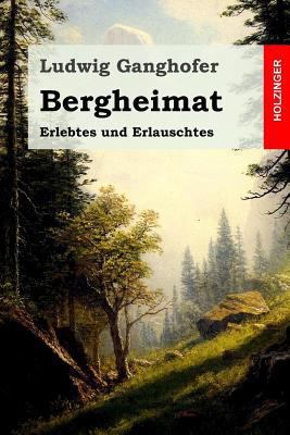 Bergheimat: Erlebtes und Erlauschtes [German] 1523283076 Book Cover