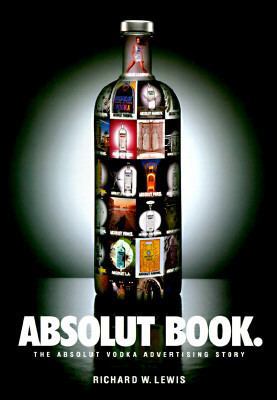 Absolut Book.: The Absolut Vodka Advertising Story 1885203322 Book Cover
