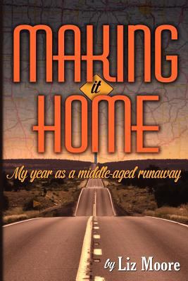 Making It Home: My year as a middle-aged runaway 1461144124 Book Cover