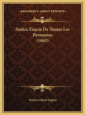 Notice Exacte De Toutes Les Personnes (1865) [French] 1169482996 Book Cover