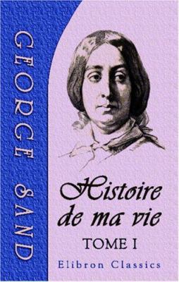 Histoire de ma vie: Tome 1 (French Edition) [French] 1421253194 Book Cover