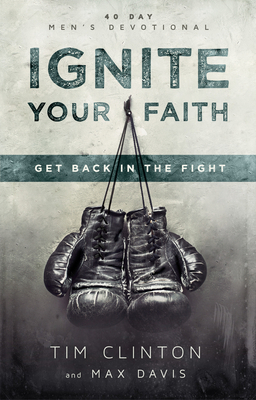 Ignite Your Faith: Get Back in the Fight 0768404932 Book Cover