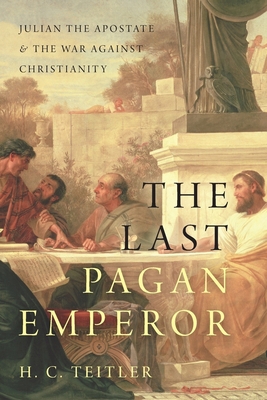 The Last Pagan Emperor: Julian the Apostate and... 0197540732 Book Cover