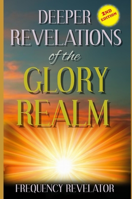 Deeper Revelations Of The Glory Realm 1708971602 Book Cover