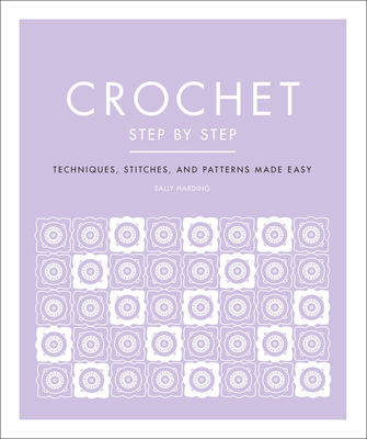Crochet Step by Step: Techniques, Stitches, and... 0744027802 Book Cover