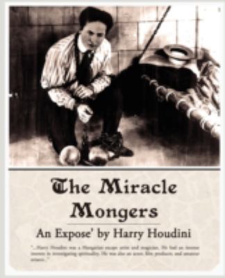 The Miracle Mongers, an Expose' 1605971839 Book Cover