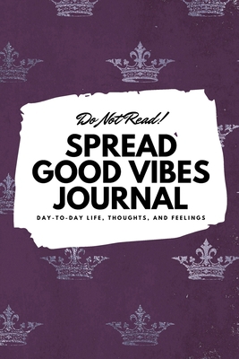 Do Not Read! Spread Good Vibes Journal: Day-To-... 1087838495 Book Cover