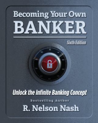 Becoming Your Own Banker : Sixth Edition 0972631607 Book Cover