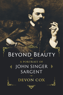 Beyond Beauty: A Portrait of John Singer Sargent 0393881709 Book Cover