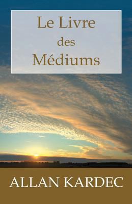 Le Livre des Médiums: Guide des médiums et des ... [French] 1450546587 Book Cover