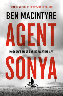 AGENT SONYA: MOSCOW'S MOST DARING WARTIME SPY 0771001940 Book Cover