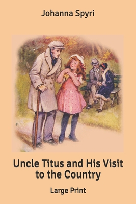 Uncle Titus and His Visit to the Country: Large... [Large Print] B0875XQQV6 Book Cover