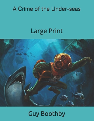 A Crime of the Under-seas: Large Print 1694788229 Book Cover