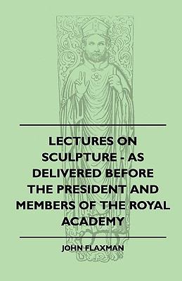 Lectures on Sculpture - As Delivered Before the... 1445503956 Book Cover