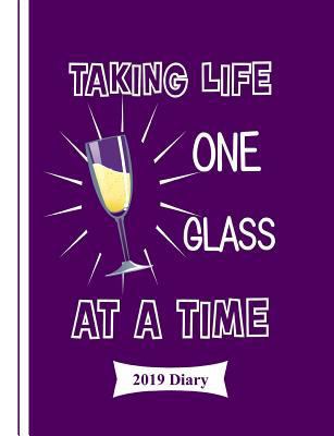 Taking Life One Glass at a Time: 2019 Diary 1790395585 Book Cover