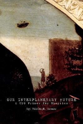 Our Interplanetary Future: A UFO Primer for Ske... 1439255091 Book Cover