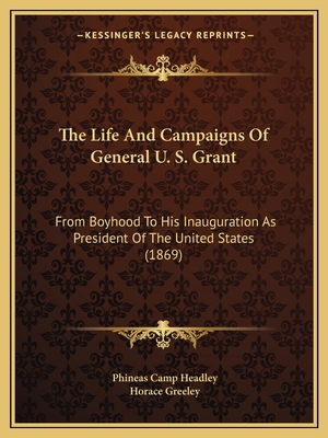 The Life And Campaigns Of General U. S. Grant: ... 1165616157 Book Cover