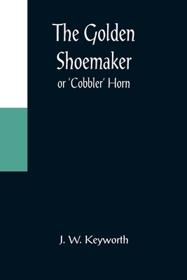 The Golden Shoemaker; or 'Cobbler' Horn 9356084831 Book Cover