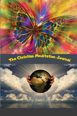 The Christian Meditation Journal: Create a tran... 1716186307 Book Cover