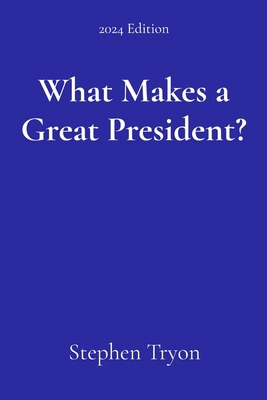What Makes a Great President? B0DGQS3H68 Book Cover
