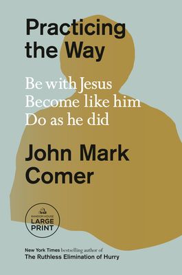 Practicing the Way: Be with Jesus. Become Like ... [Large Print] 0593453581 Book Cover