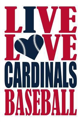 Paperback Live Love Cardinals Baseball Journal: A Lined Notebook for the St Louis Cardinals Fan, 6x9 Inches, 200 Pages. Live Love Baseball in Red and I Heart Ca Book