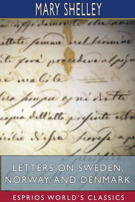 Letters on Sweden, Norway, and Denmark (Esprios... 1715863291 Book Cover