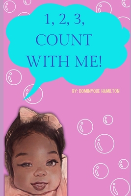 1, 2, 3 Count With Me!: by Dominyque Hamilton B0D3CF6HTR Book Cover