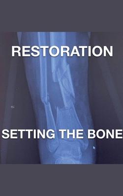 Restoration - Setting The Bone B0DFVLBBKC Book Cover