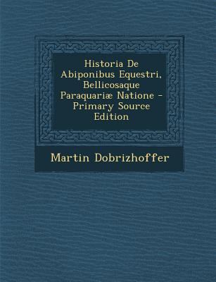 Historia De Abiponibus Equestri, Bellicosaque P... [Latin] 1294333178 Book Cover