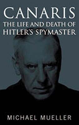 Canaris: The Life and Death of Hitler's Spymaster 1861763077 Book Cover