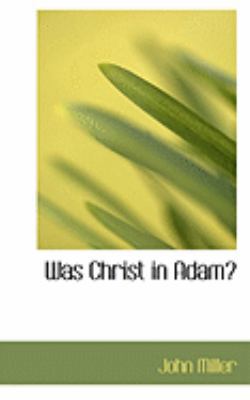 Was Christ in Adam? 0554867656 Book Cover