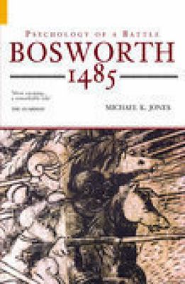 Bosworth 1485: Psychology of a Battle 0752425943 Book Cover