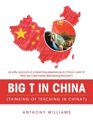 Big T in China (Thinking of Teaching in China?)... 1982283211 Book Cover