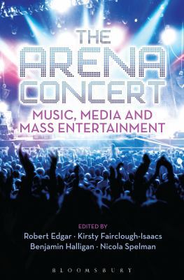 The Arena Concert: Music, Media and Mass Entert... 162892554X Book Cover