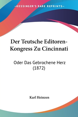 Der Teutsche Editoren-Kongress Zu Cincinnati: O... [German] 1160446229 Book Cover