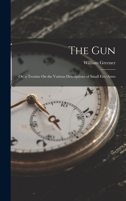 The Gun: Or, a Treatise On the Various Descript... 1017353816 Book Cover