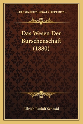 Das Wesen Der Burschenschaft (1880) [German] 1167593510 Book Cover