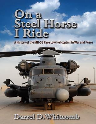 On a Steel Horse I Ride: A History of the MH-53... 1495211061 Book Cover