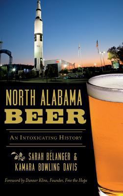 North Alabama Beer: An Intoxicating History 1540225704 Book Cover
