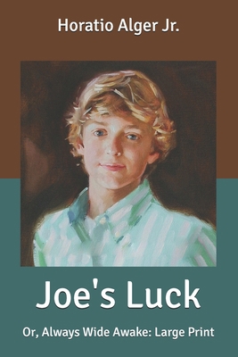 Joe's Luck: Or, Always Wide Awake: Large Print B087SLPX1C Book Cover
