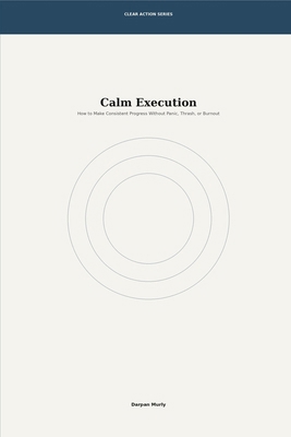 Calm Execution: How to Make Consistent Progress... B0GW7DF9WF Book Cover