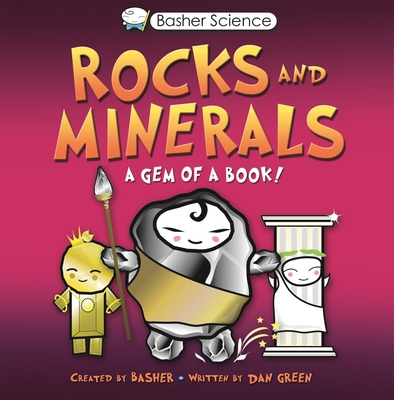 Basher Science: Rocks and Minerals: A Gem of a ... 0753463148 Book Cover